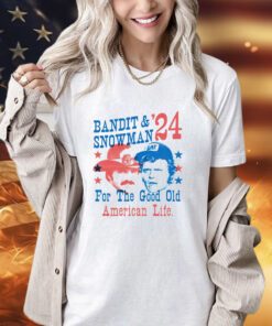 Bandit & Snowman 2024 for the good old American life shirt