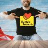 Better lovers loves Valentines day shirt