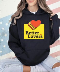 Better lovers loves Valentines day shirt