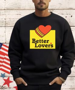 Better lovers loves Valentines day shirt