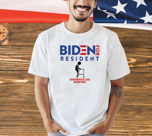 Biden For Resident At Guantanamo Bay Nursing Home Shirt