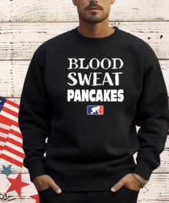 Blood Sweat Pancakes T-Shirt