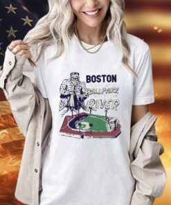 Boston we play in a ballpark down by the river shirt