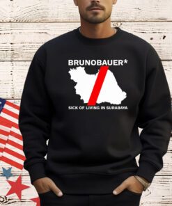 Brunobauer sick of living in Surabaya shirt