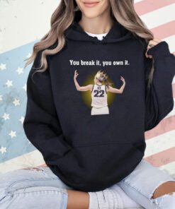 Caitlin Clark Iowa You Break It You Own It Shirt