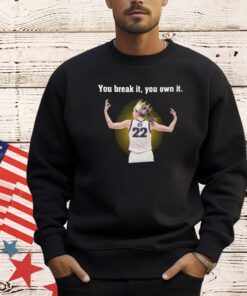 Caitlin Clark Iowa You Break It You Own It Shirt