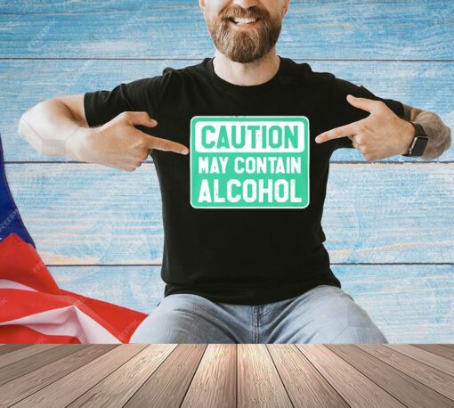 Caution May Contain Alcohol shirt