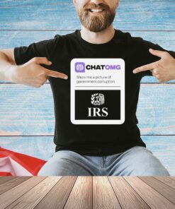 Chatomg show me a picture of government corruption IRS shirt