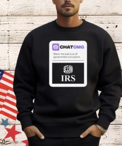 Chatomg show me a picture of government corruption IRS shirt