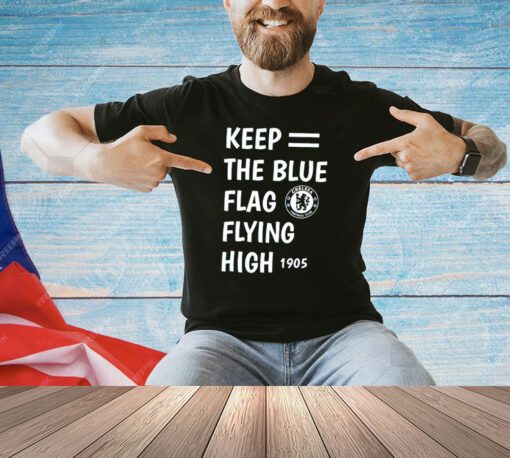 Chelsea keep the blue flag flying high shirt