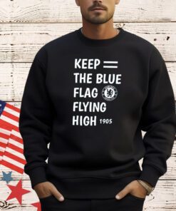 Chelsea keep the blue flag flying high shirt