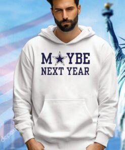 Dallas Cowboys maybe next year shirt
