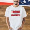 Dont blame me i voted for mean tweets shirt