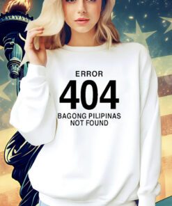 Error 404 Bagong Pilipinas Not Found Attractive Shirt