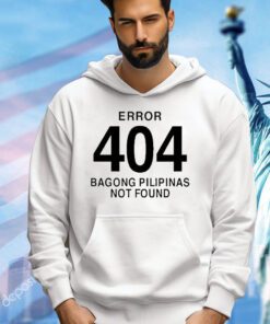 Error 404 Bagong Pilipinas Not Found Attractive Shirt