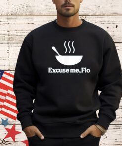 Excuse me flo shirt