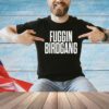 Fuggin birdgang shirt