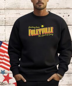 Greetings From Foleyville The Land Of Crazy Shirt