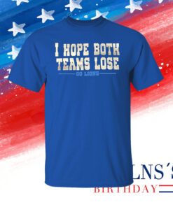 I Hope Both Teams Lose Go Lions Long Sleeve TShirts
