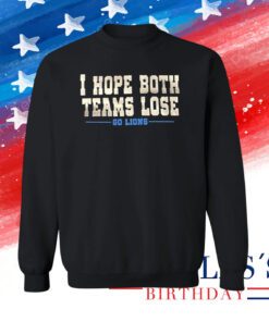 I Hope Both Teams Lose Go Lions Long Sleeve Tee Shirt