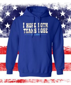 I Hope Both Teams Lose Go Lions Sweat TShirts