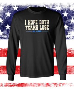 I Hope Both Teams Lose Go Lions Sweat Tee Shirts