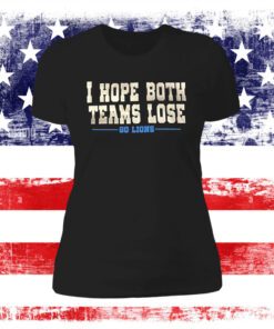 I Hope Both Teams Lose Go Lions Sweat Tee TShirt