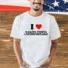 I heart making people uncomfortable shirt
