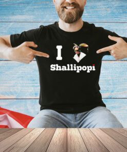I love Shallipopi shirt