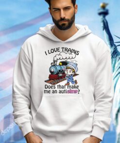 I love trains does that make me an autisimp shirt