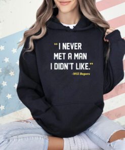 I never met a man I didn’t like Will Rogers shirt