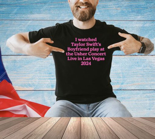 I watched Taylor boyfriend play at the usher concert live in Las Vegas 2024 shirt