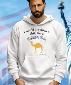I would dropkick a child for a Camel cigarette shirt