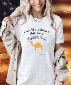 I would dropkick a child for a Camel cigarette shirt