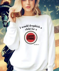 I would dropkick a child for a Lucky Strike shirt