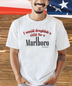I would dropkick a child for a Marlboro cigarette shirt