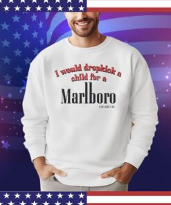 I would dropkick a child for a Marlboro cigarette shirt