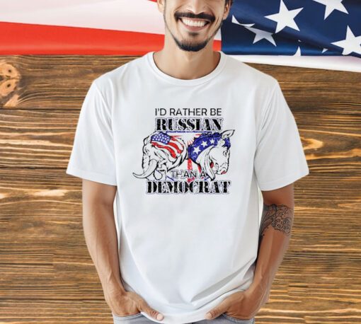 I’d rather be Russian than a Democrat shirt