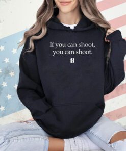 If you can shoot you can shoot shirt