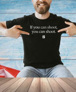 If you can shoot you can shoot shirt