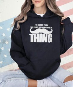 I’m Older Than Wilford Brimley Was In The Thing T-Shirt