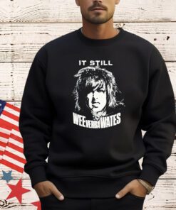 It still Weeverbawates shirt