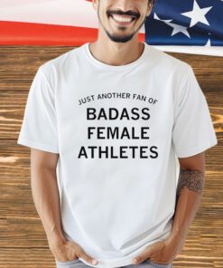 Just another fan of badass female athletes shirt