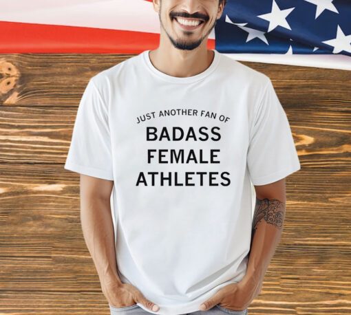 Just another fan of badass female athletes shirt