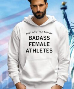 Just another fan of badass female athletes shirt