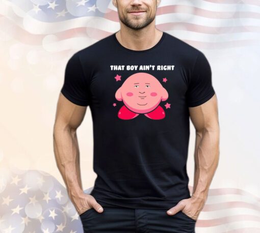 Kirby game that’s boy ain’t right shirt