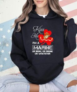 Kiss me i’m a marine or irish or drunk or whatever shirt