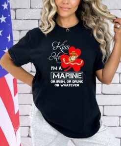 Kiss me i’m a marine or irish or drunk or whatever shirt