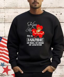 Kiss me i’m a marine or irish or drunk or whatever shirt