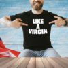 Like a virgin shirt